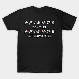 Don't Get Dehydrated T-Shirt